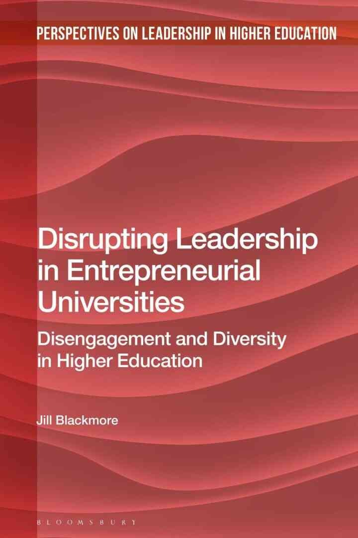Disrupting Leadership in Entrepreneurial Universities: Disengagement and Diversity in Higher Education, 1st Edition