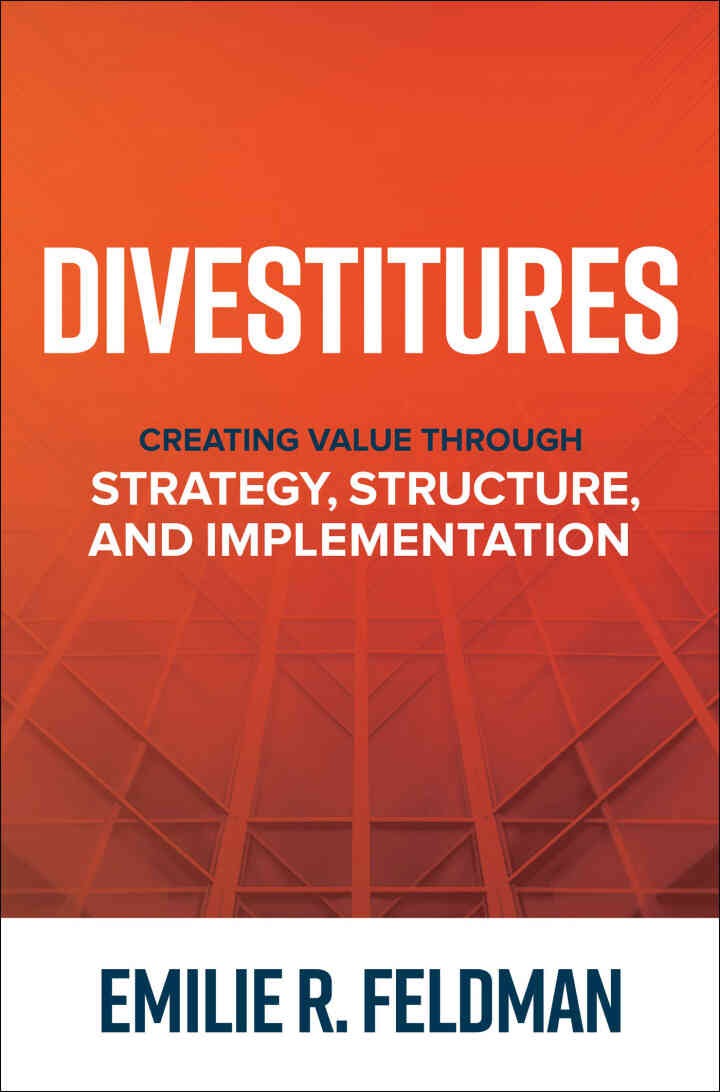 Divestitures: Creating Value Through Strategy, Structure, and Implementation: Creating Value Through Strategy, Structure, and Implementation, 1st Edition