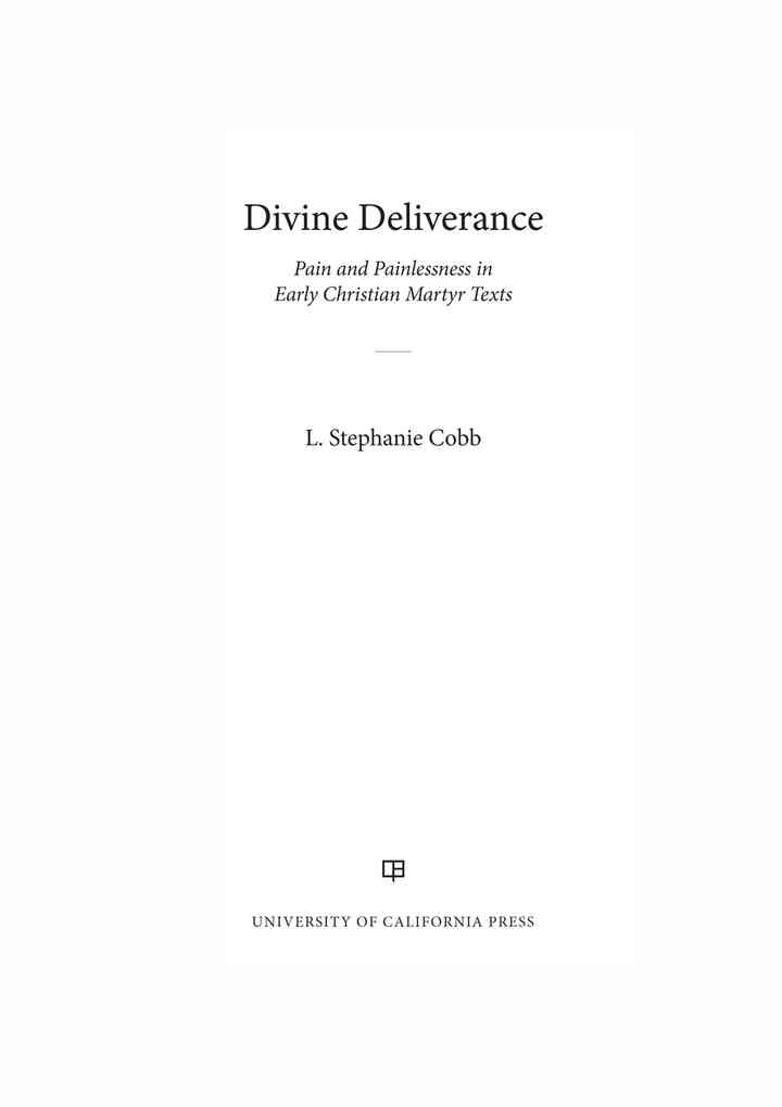 Divine Deliverance: Pain and Painlessness in Early Christian Martyr Texts, 1st Edition