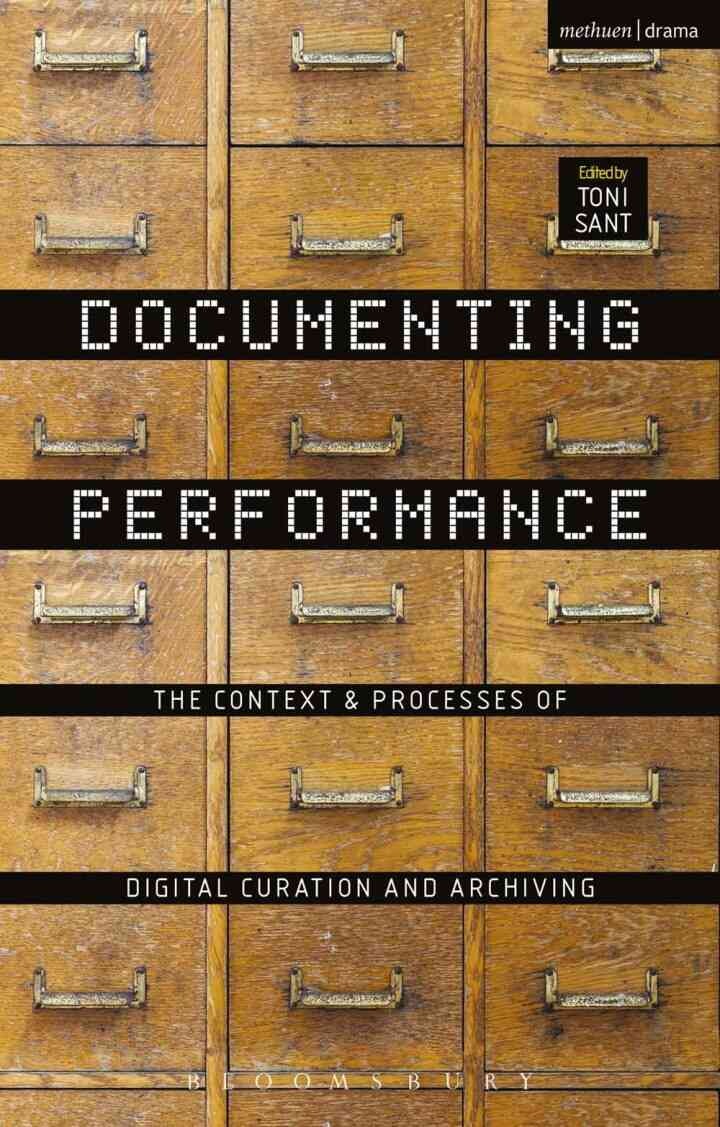 Documenting Performance: The Context and Processes of Digital Curation and Archiving, 1st Edition
