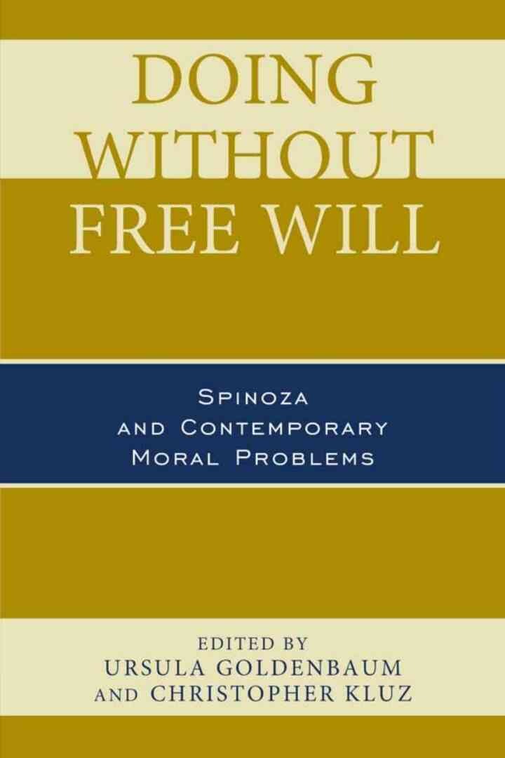 Doing without Free Will: Spinoza and Contemporary Moral Problems