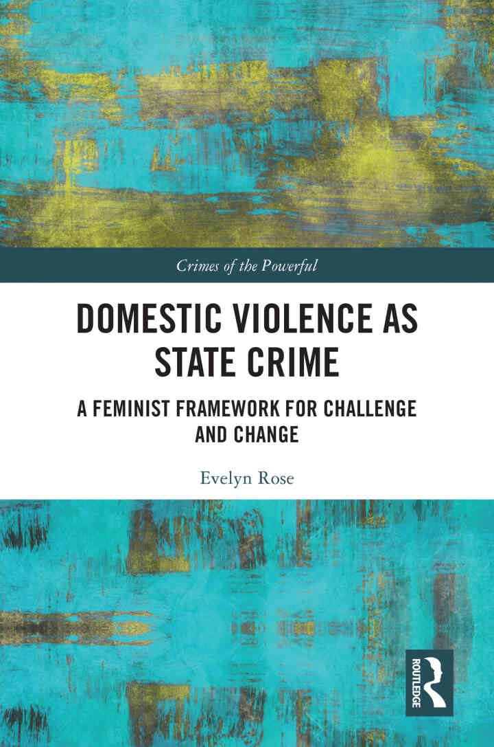 Domestic Violence as State Crime: A Feminist Framework for Challenge and Change, 1st Edition