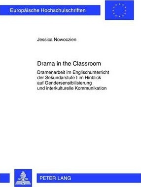 Drama in the Classroom: Dramenarbeit im Englischunterricht der Sekundarstufe I im Hinblick auf Gendersensibilisierung und interkulturelle Kommunikation