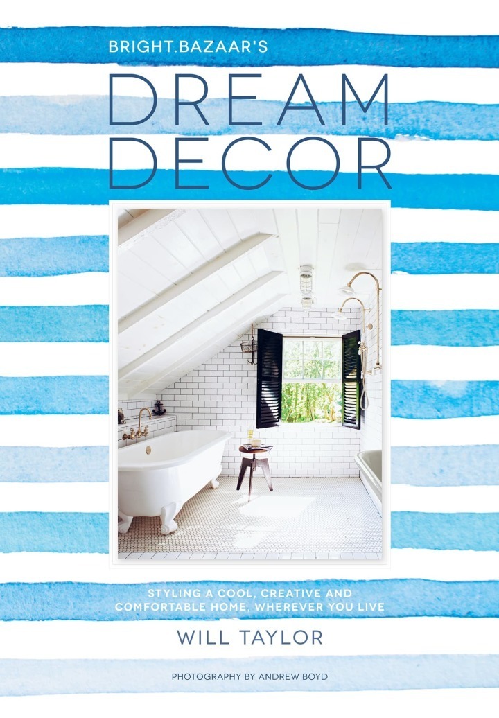Dream Decor: Styling a Cool, Creative and Comfortable Home, Wherever You Live