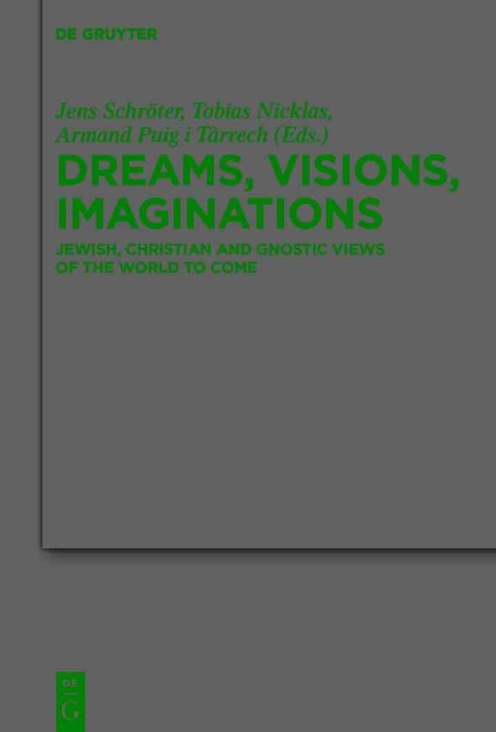 Dreams, Visions, Imaginations: Jewish, Christian and Gnostic Views of the World to Come, 1st Edition