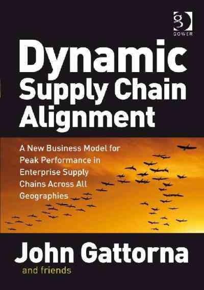 Dynamic Supply Chain Alignment: A New Business Model for Peak Performance in Enterprise Supply Chains Across All Geographies