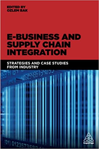 E-Business and Supply Chain Integration: Strategies and Case Studies from Industry