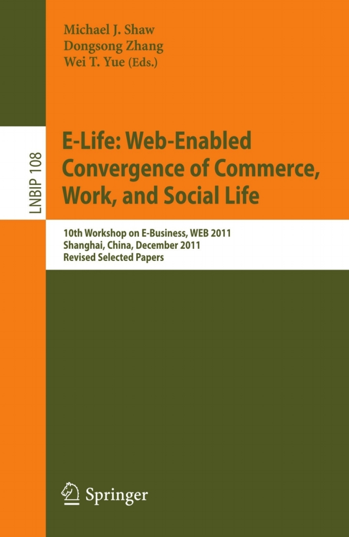 E-Life: Web-Enabled Convergence of Commerce Work and Social Life: 10th Workshop on E-Business WEB 2011 Shanghai China December 4 2011 Revised Selected Papers