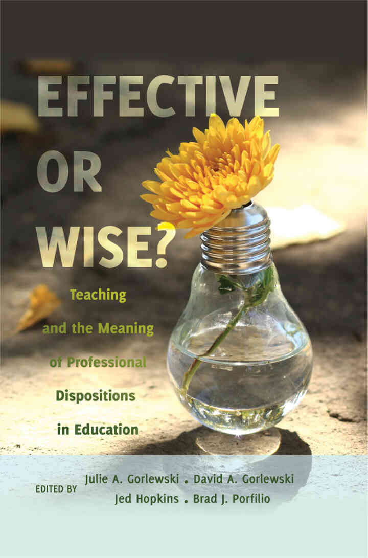 Effective or Wise?: Teaching and the Meaning of Professional Dispositions in Education