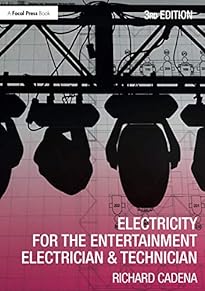 Electricity for the Entertainment Electrician & Technician : A Practical Guide for Power Distribution in Live Event Production