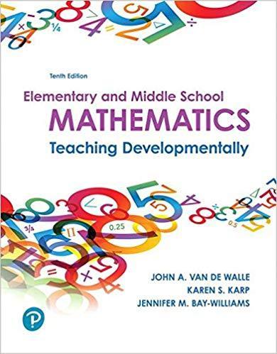 Elementary and Middle School Mathematics: Teaching Developmentally 10th Edition by John A. Van de Walle
