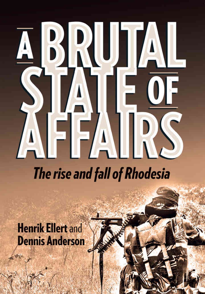Ellert: A Brutal State of Affairs: The Rise and Fall of Rhodesia, 1st Edition