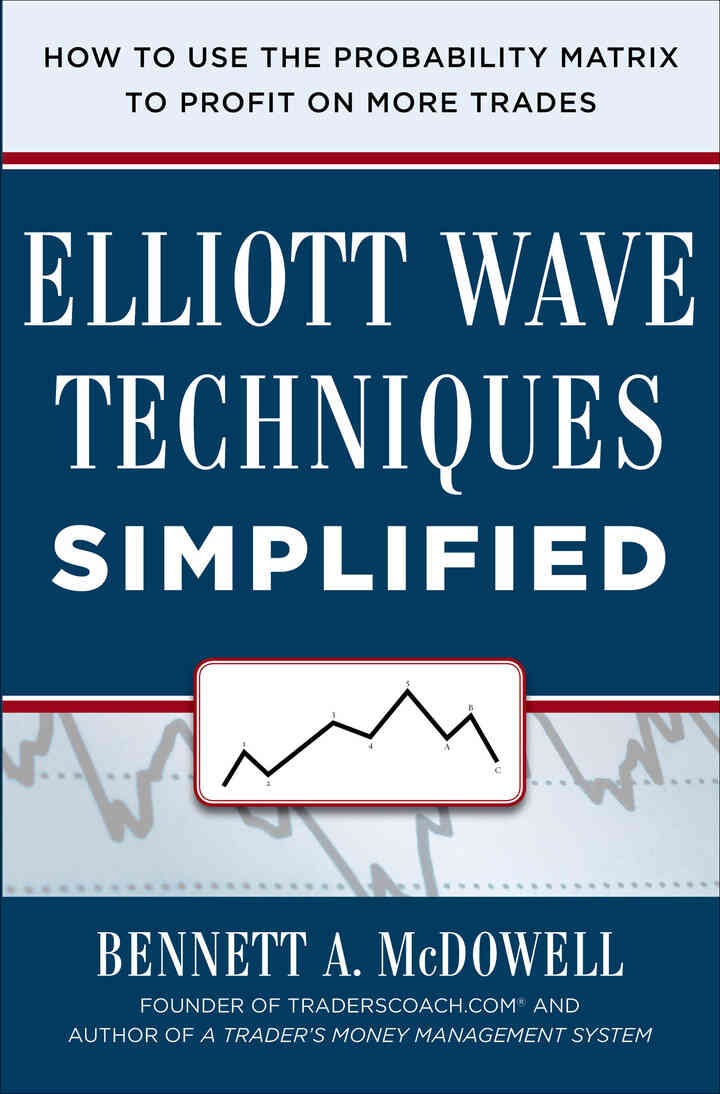 Elliot Wave Techniques Simplified: How to Use the Probability Matrix to Profit on More Trades, 1st Edition