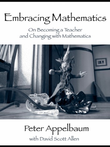 Embracing Mathematics: On Becoming a Teacher and Changing with Mathematics