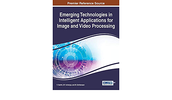 Emerging Technologies in Intelligent Applications for Image and Video Processing