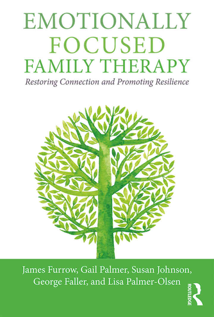 Emotionally Focused Family Therapy: Restoring Connection and Promoting Resilience 1st Edition