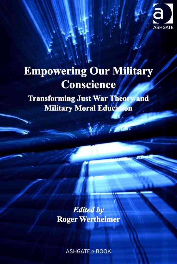 Empowering Our Military Conscience: Transforming Just War Theory and Military Moral Education