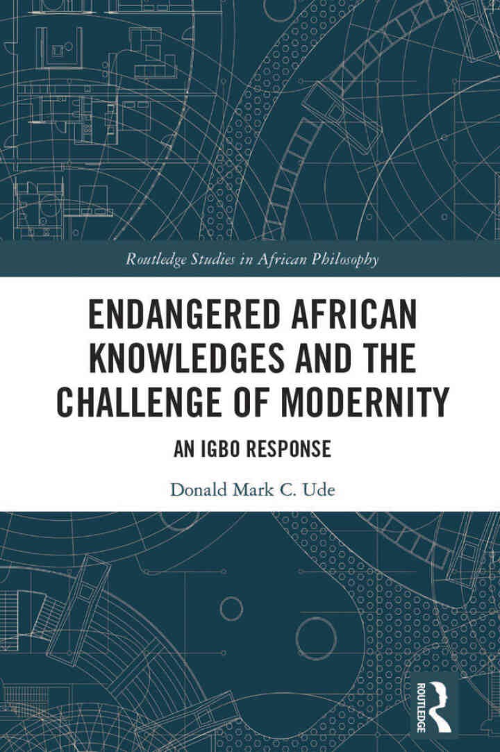 Endangered African Knowledges and the Challenge of Modernity: An Igbo Response, 1st Edition