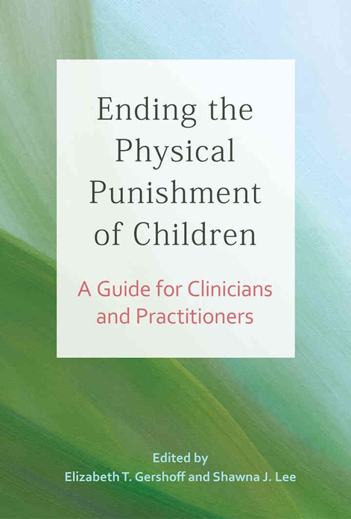 Ending the Physical Punishment of Children: A Guide for Clinicians and Practitioners