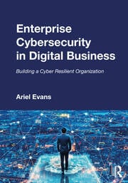 Enterprise Cybersecurity in Digital: Business Building a Cyber Resilient Organization