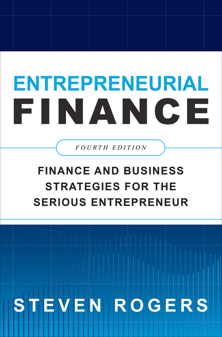 Entrepreneurial Finance: Finance and Business Strategies for the Serious Entrepreneur