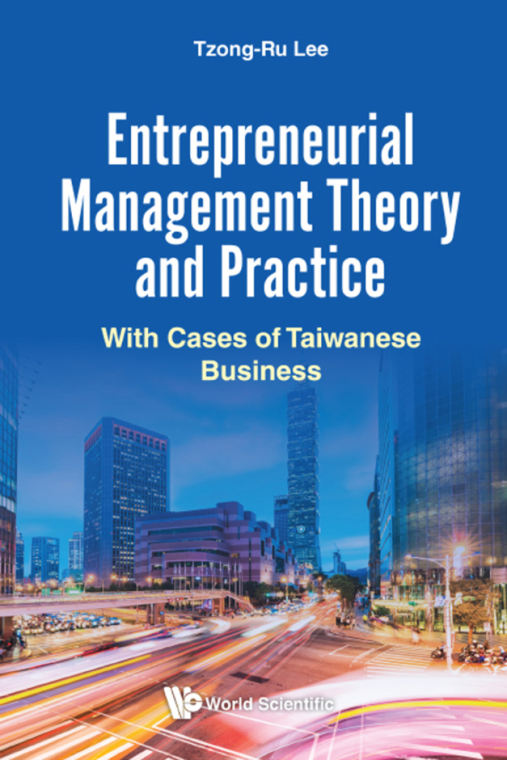Entrepreneurial Management Theory And Practice: With Cases Of Taiwanese Business With Cases of Taiwanese Business