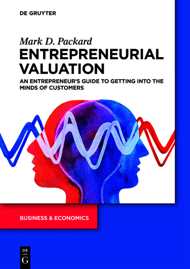 Entrepreneurial Valuation: An Entrepreneur�s Guide to Getting into the Minds of Customers