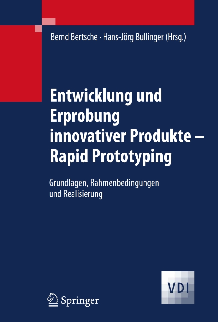 Entwicklung und Erprobung innovativer Produkte - Rapid Prototyping: Grundlagen Rahmenbedingungen und Realisierung