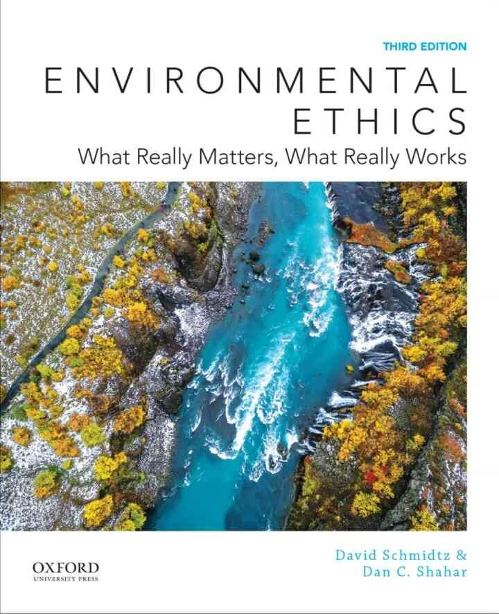 Environmental Ethics: What Really Matters, What Really Works, 3rd Edition