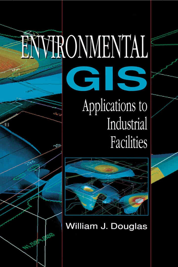 Environmental GIS Applications to Industrial Facilities, 1st Edition