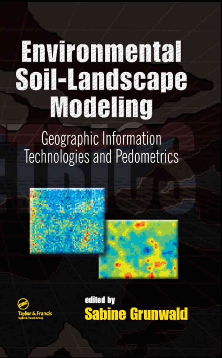 Environmental Soil-Landscape Modeling: Geographic Information Technologies and Pedometrics, 1st Edition