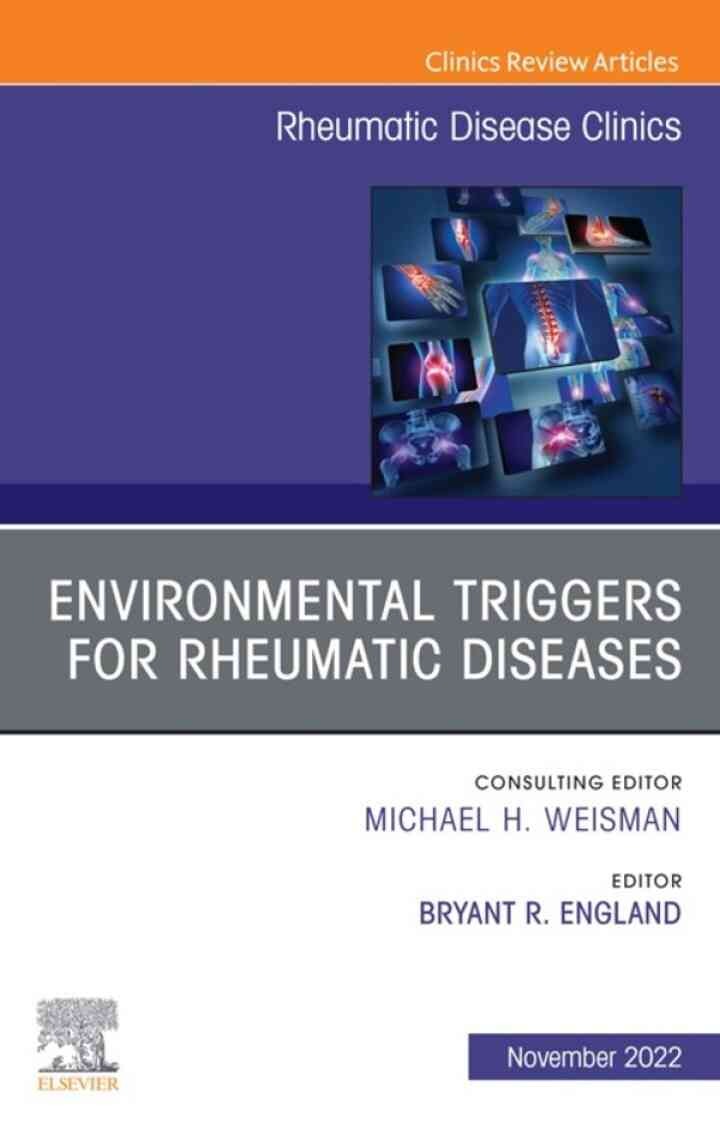 Environmental Triggers for Rheumatic Diseases, An Issue of Rheumatic Disease Clinics of North America, 1st Edition