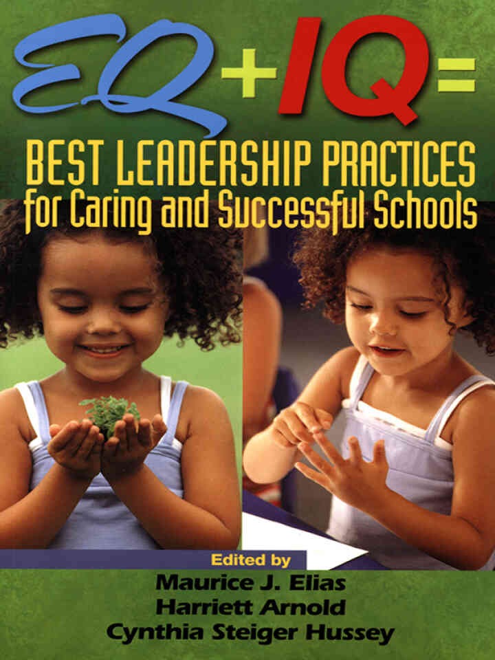 EQ + IQ = Best Leadership Practices for Caring and Successful Schools, 1st Edition