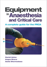 Equipment in Anaesthesia and Critical Care: A complete guide for the FRCA