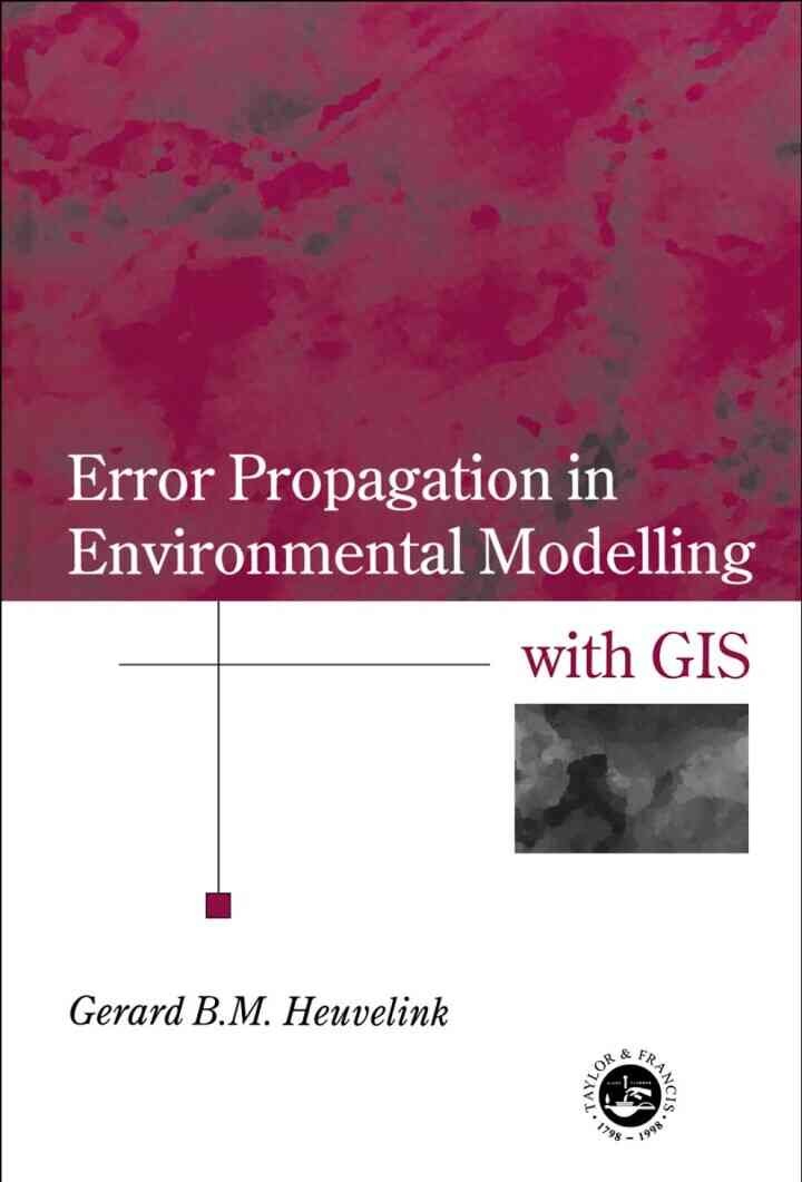 Error Propagation in Environmental Modelling with GIS, 1st Edition
