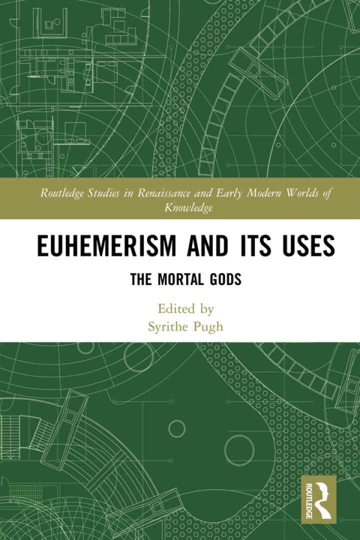 Euhemerism and Its Uses: The Mortal Gods, 1st Edition