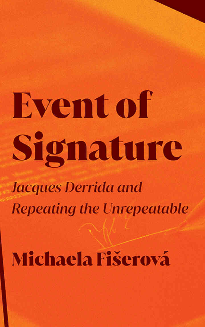 Event of Signature: Jacques Derrida and Repeating the Unrepeatable