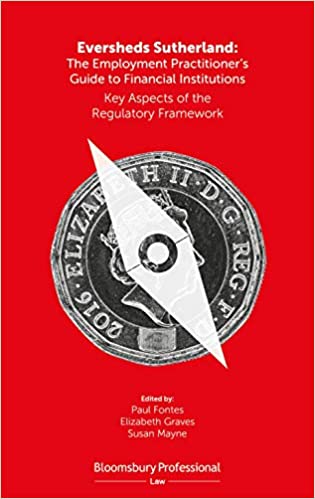 Eversheds Sutherland: The Employment Practitioner���s Guide to Financial Institutions: Key Aspects of the Regulatory Framework