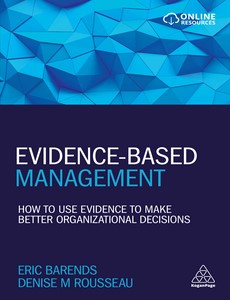 Evidence-Based Management How to Use Evidence to Make Better Organizational Decisions by Eric Barends
