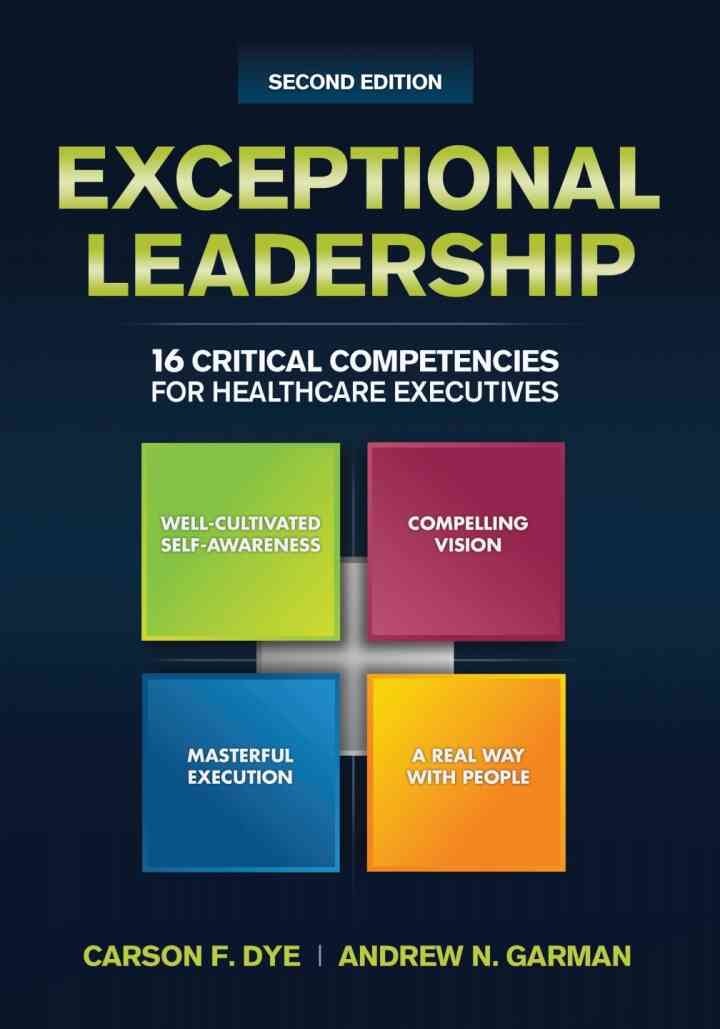 Exceptional Leadership: 16 Critical Competencies for Healthcare Executives