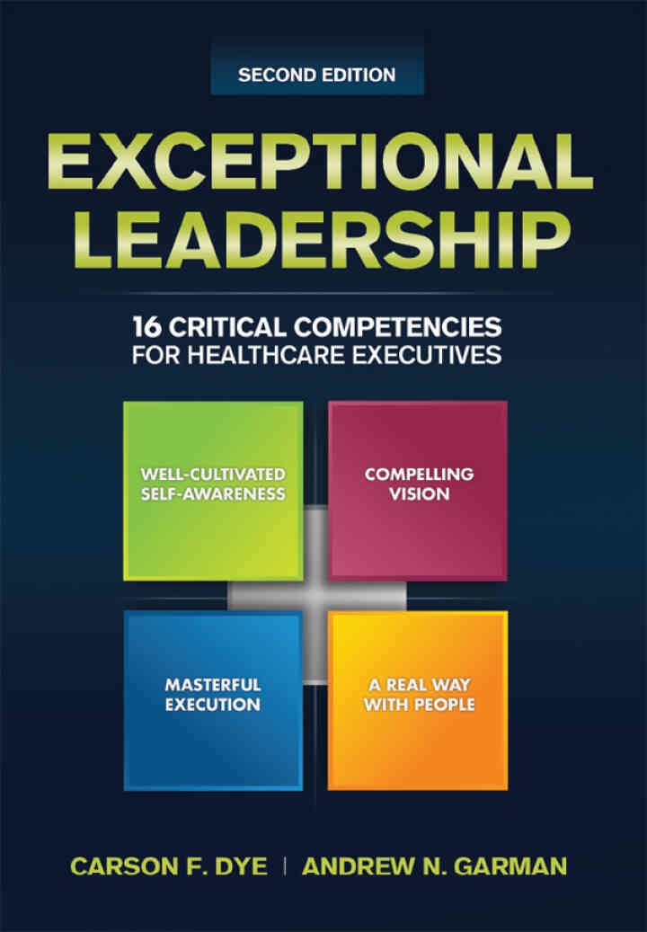 Exceptional Leadership: 16 Critical Competencies for Healthcare Executives