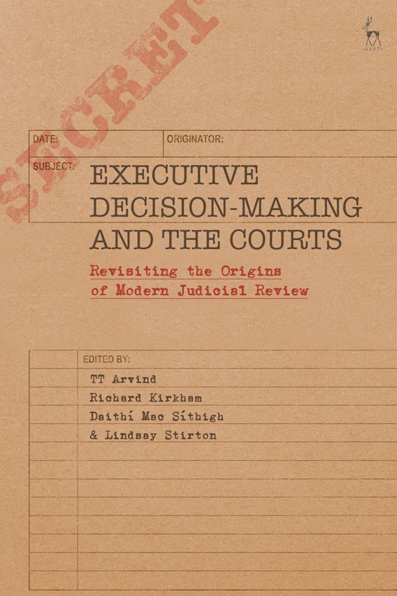 Executive Decision-Making and the Courts: Revisiting the Origins of Modern Judicial Review