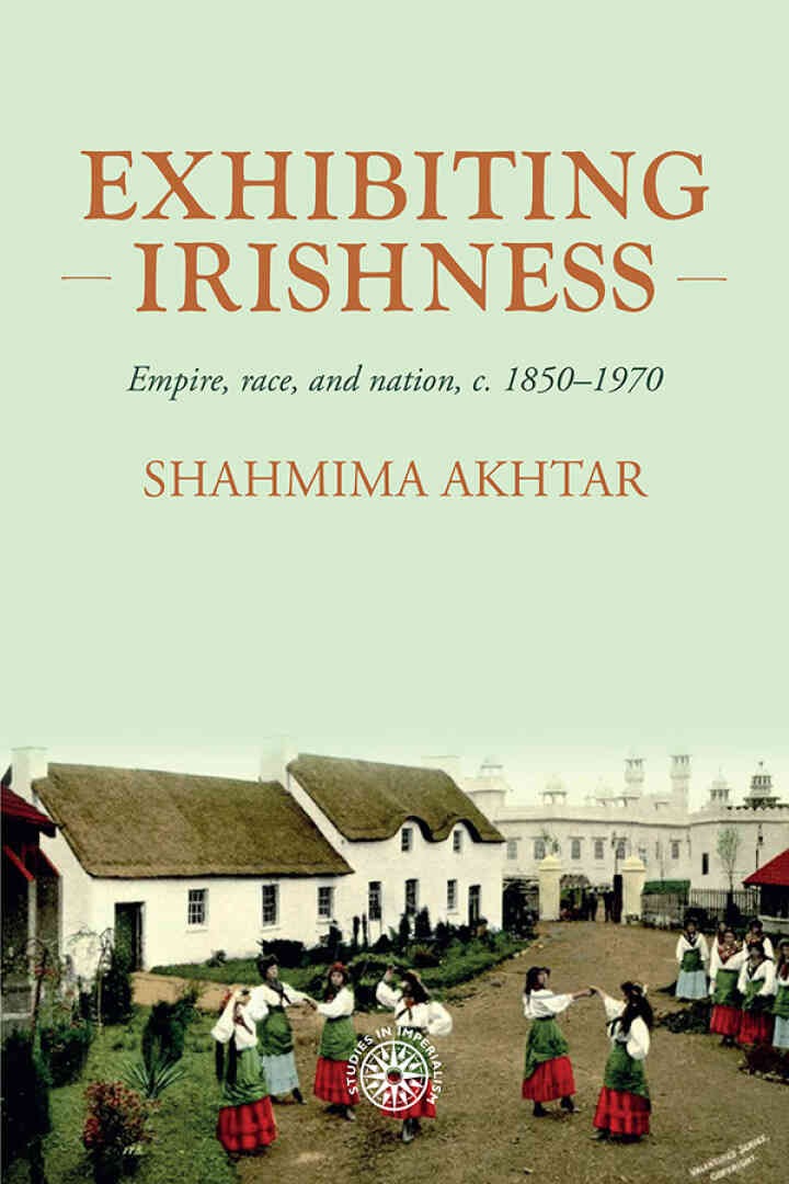 Exhibiting Irishness: Empire, race, and nation, <i>c.</i> 1850-1970