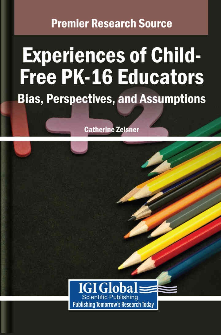 Experiences of Child-Free PK-16 Educators: Bias, Perspectives, and Assumptions