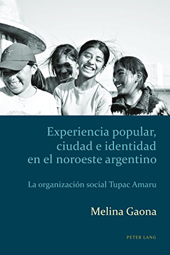 Experiencia popular ciudad e identidad en el noroeste argentino: La organizaci�n social Tupac Amaru