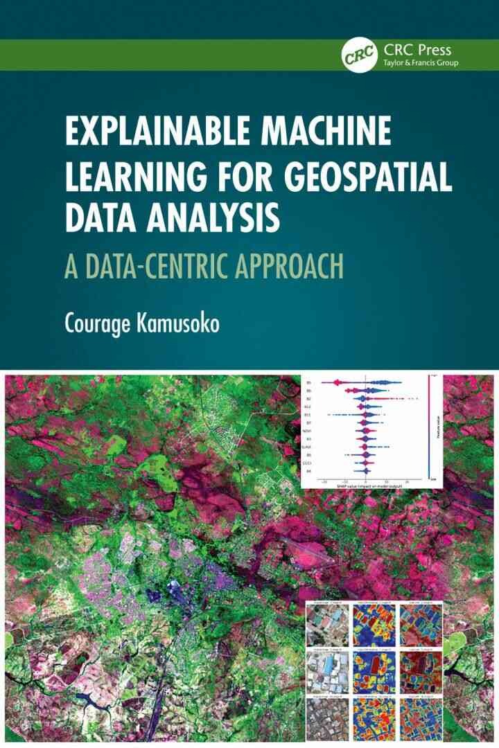 Explainable Machine Learning for Geospatial Data Analysis: A Data-Centric Approach, 1st Edition