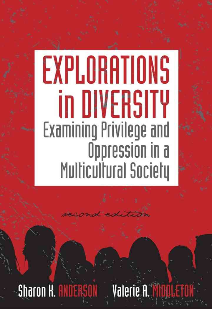 Explorations in Diversity: Examining Privilege and Oppression in a Multicultural Society 2nd Edition