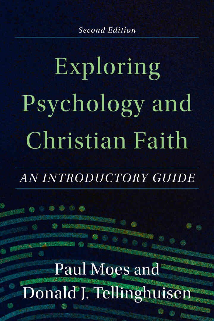 Exploring Psychology and Christian Faith: An Introductory Guide, 2nd Edition