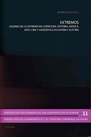 Extremos: Visiones de lo extremo en literatura, historia, m�sica, arte, cine y ling��stica en Espa�a y Austria
