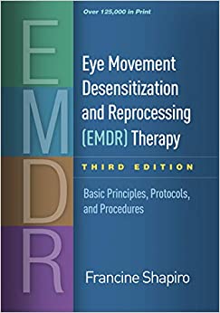 Eye Movement Desensitization and Reprocessing (EMDR) Therapy, Third Edition: Basic Principles, Protocols, and Procedures